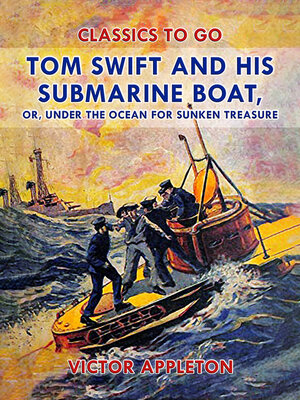 cover image of Tom Swift and His Submarine Boat, or, Under the Ocean for Sunken Treasure